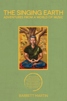 The Singing Earth : Adventures From A World Of Music