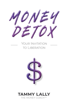 Money Detox : Your Invitation to Liberation