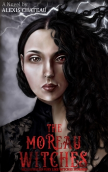 The Moreau Witches : Hell Hath No Fury Like Witches Scorned