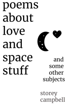 Poems About Love and Space Stuff : and some other subjects