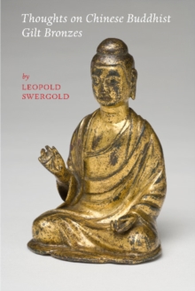 Thoughts on Chinese Buddhist Gilt Bronzes, Paperback / softback Book Thoughts on Chinese Buddhist Gilt Bronzes, Paperback / softback Book