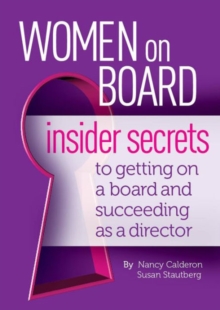 Women on Board : Insider Secrets to Getting on a Board and Succeeding as a Director, Paperback / softback Book Women on Board : Insider Secrets to Getting on a Board and Succeeding as a Director, Paperback / softback Book