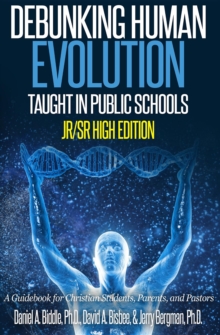 Debunking Human Evolution Taught in Public Schools - Junior/Senior High Edition : A Guidebook for Christian Students, Parents, and Pastors