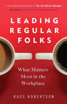 Leading Regular Folks : What Matters Most in the Workplace