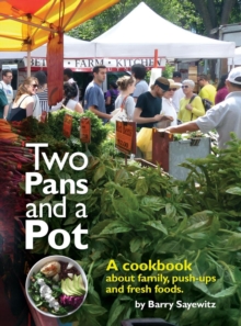 Two Pans and a Pot : A cookbook about family, push-ups and fresh foods.