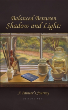 Balanced Between Shadow and Light : A Painter's Journey