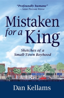 Mistaken for a King : Sketches of a Small-Town Boyhood