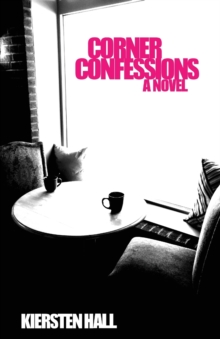 Corner Confessions : Everyone Has a Secret. What's Yours?, Paperback / softback Book Corner Confessions : Everyone Has a Secret. What's Yours?, Paperback / softback Book