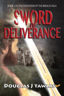 Sword of Deliverance : Book 2 in the Defenders of the Breach Saga