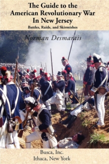 The Guide to the American Revolutionary War in New Jersey : Battles, Raids and Skirmishes