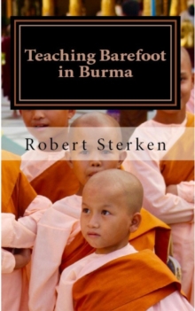 Teaching Barefoot in Burma: Insights and Stories from a Fulbright Year in Myanmar