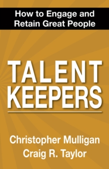 Talent Keepers : How To Engage and Retain Great People