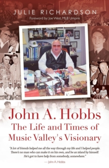 John A. Hobbs the Life and Times of Music Valley's Visionary