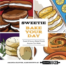 Sweetie Bake Your Day : Sweet and Savory Baked Goods Anyone Can Make