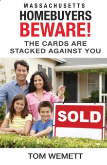 Massachusetts Homebuyers Beware! : The Cards Are Stacked Against You, Paperback / softback Book Massachusetts Homebuyers Beware! : The Cards Are Stacked Against You, Paperback / softback Book