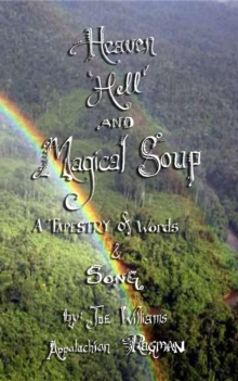 Heaven, Hell and Magical Soup : A Tapestry of Words & Song