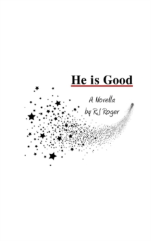 He is Good : A Novella