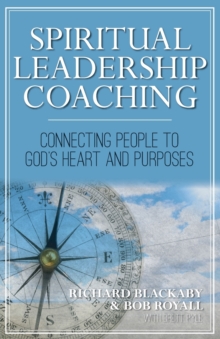 Spiritual Leadership Coaching : Connecting People to God's Heart and Purposes
