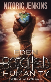 Eden Botched Humanity : Wheat or Weeds