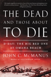The Dead and Those About to Die : D-Day: The Big Red One at Omaha Beach, EPUB eBook The Dead and Those About to Die : D-Day: The Big Red One at Omaha Beach, EPUB eBook