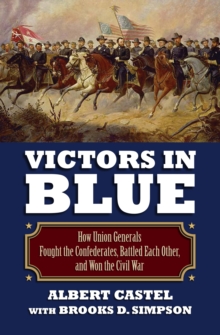 Victors in Blue : How Union Generals Fought the Confederates, Battled Each Other, and Won the Civil War, Hardback Book Victors in Blue : How Union Generals Fought the Confederates, Battled Each Other, and Won the Civil War, Hardback Book