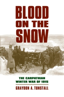 Blood on the Snow : The Carpathian Winter War of 1915, Paperback / softback Book Blood on the Snow : The Carpathian Winter War of 1915, Paperback / softback Book