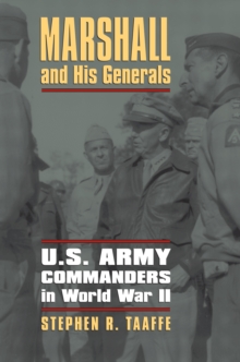 Marshall and His Generals : U.S. Army Commanders in World War II, Paperback / softback Book Marshall and His Generals : U.S. Army Commanders in World War II, Paperback / softback Book