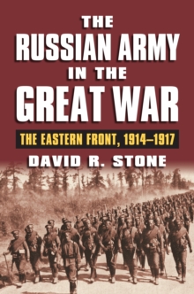 The Russian Army in the Great War : The Eastern Front, 1914-1917