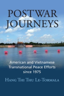 Postwar Journeys : American and Vietnamese Transnational Peace Efforts since 1975