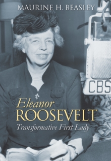 University Press of Kansas Eleanor Roosevelt , Transformative First Lady