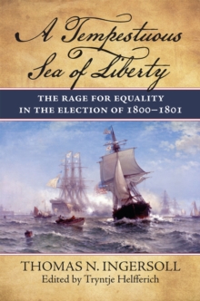 A Tempestuous Sea of Liberty : The Rage for Equality in the Election of 1800-1801