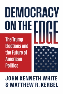 Democracy on the Edge : The Trump Elections and the Future of American Politics