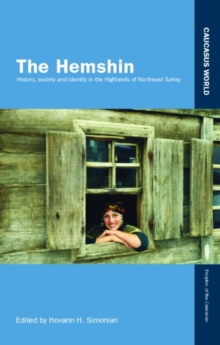 The Hemshin : History, Society and Identity in the Highlands of Northeast Turkey, Hardback Book The Hemshin : History, Society and Identity in the Highlands of Northeast Turkey, Hardback Book