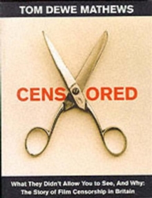 Censored : What They Didn't Allow You to See, and Why - Story of Film Censorship in Britain, Paperback Book Censored : What They Didn't Allow You to See, and Why - Story of Film Censorship in Britain, Paperback Book