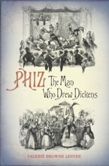 Phiz : The Man Who Drew Dickens, Hardback Book Phiz : The Man Who Drew Dickens, Hardback Book