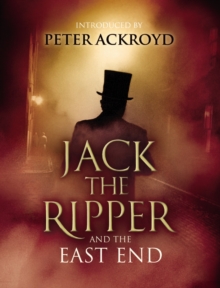 Jack the Ripper and the East End. : Introduction by Peter Ackroyd, Hardback Book Jack the Ripper and the East End. : Introduction by Peter Ackroyd, Hardback Book