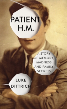 Patient H.M. : A Story of Memory, Madness and Family Secrets, Hardback Book Patient H.M. : A Story of Memory, Madness and Family Secrets, Hardback Book