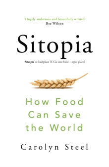 Sitopia : How Food Can Save the World, Hardback Book Sitopia : How Food Can Save the World, Hardback Book