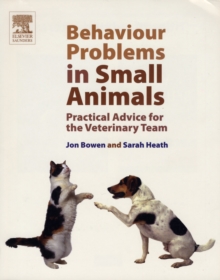 Behaviour Problems in Small Animals : Practical Advice for the Veterinary Team, Paperback / softback Book Behaviour Problems in Small Animals : Practical Advice for the Veterinary Team, Paperback / softback Book