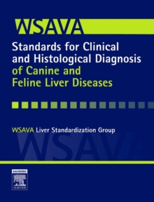 E-Book - WSAVA Standards for Clinical and Histological Diagnosis of Canine and Feline Liver Diseases : E-Book - WSAVA Standards for Clinical and Histological Diagnosis of Canine and Feline Liver Disea