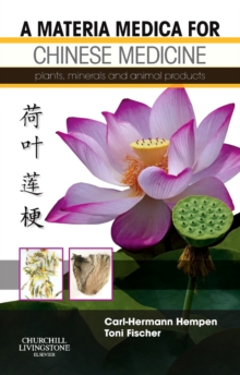 A Materia Medica for Chinese Medicine E-Book : A Materia Medica for Chinese Medicine E-Book