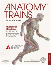 Anatomy Trains : Myofascial Meridians for Manual and Movement Therapists, Paperback Book Anatomy Trains : Myofascial Meridians for Manual and Movement Therapists, Paperback Book