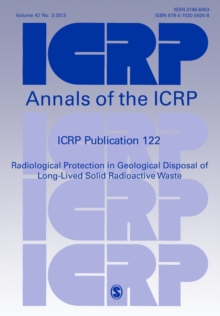 ICRP Publication 122 : Radiological Protection in Geological Disposal of Long-Lived Solid Radioactive Waste, Paperback / softback Book ICRP Publication 122 : Radiological Protection in Geological Disposal of Long-Lived Solid Radioactive Waste, Paperback / softback Book