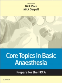 Core Topics in Basic Anaesthesia: Prepare for the FRCA : Key Articles from the Anaesthesia and Intensive Care Medicine Journal