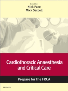 Cardiothoracic Anaesthesia and Critical Care: Prepare for the FRCA : Key Articles from the Anaesthesia and Intensive Care Medicine Journal