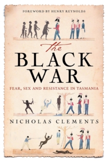 The Black War: Fear, Sex and Resistance in Tasmania
