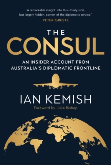 The Consul : An Insider Account from Australia's Diplomatic Frontline