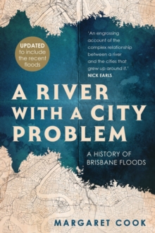 A River with a City Problem : A History of Brisbane Floods