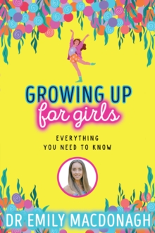 Growing Up for Girls: Everything You Need to Know