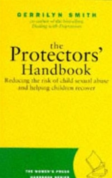 Protector's Handbook : Reducing the Risk of Child Sexual Abuse and Helping Children Recover, Paperback Book Protector's Handbook : Reducing the Risk of Child Sexual Abuse and Helping Children Recover, Paperback Book